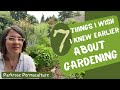 7 Things I Wish I Had Known Earlier About Gardening (20+ Years in Permaculture Gardening)