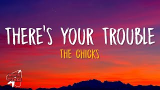 The Chicks - There's Your Trouble (Lyrics)