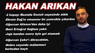 HAKAN ARIKAN: Uğurcan Çakır'ı dövecektim.Uğurcan Allison'dan iyi. Liverpool maçında zorla oynatıldım