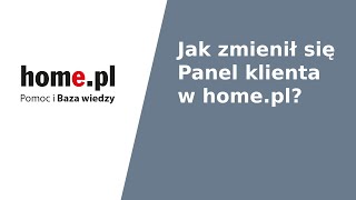 Jak zmienił się Panel Klienta home.pl