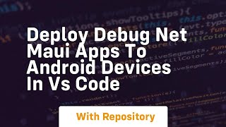 deploy debug net maui apps to android devices in vs code