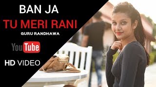 Banja Tu Meri Rani | Guru Randhawa | Love Story | Nahi Samjhe | Best Video Song 2017