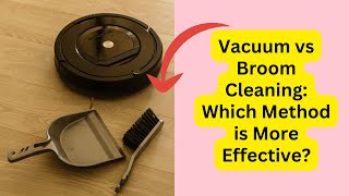 Vacuum vs Broom Cleaning: Which Method is More Effective