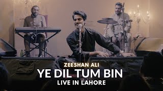 Ye dil tum bin | Live in Lahore | Zeeshan Ali