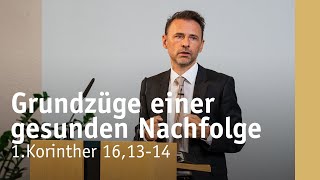 Grundzüge einer gesunden Nachfolge | 1.Korinther 16,13-14 | Michael Leister