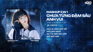 MASHUP Chưa Từng Đậm Sâu x Anh Vui (Hot TikTok) - INSO x Phạm Kỳ - Anh Đi Mòn Đôi Tất Mất Đôi Mươi
