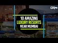 10 Amazing Luxury Resorts Near Mumbai | Curly Tales