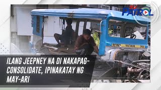 Ilang jeepney na di nakapag-consolidate, ipinakatay ng may-ari | TV Patrol