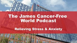 Podcast: Tips for relieving the stress and anxiety caused by cancer