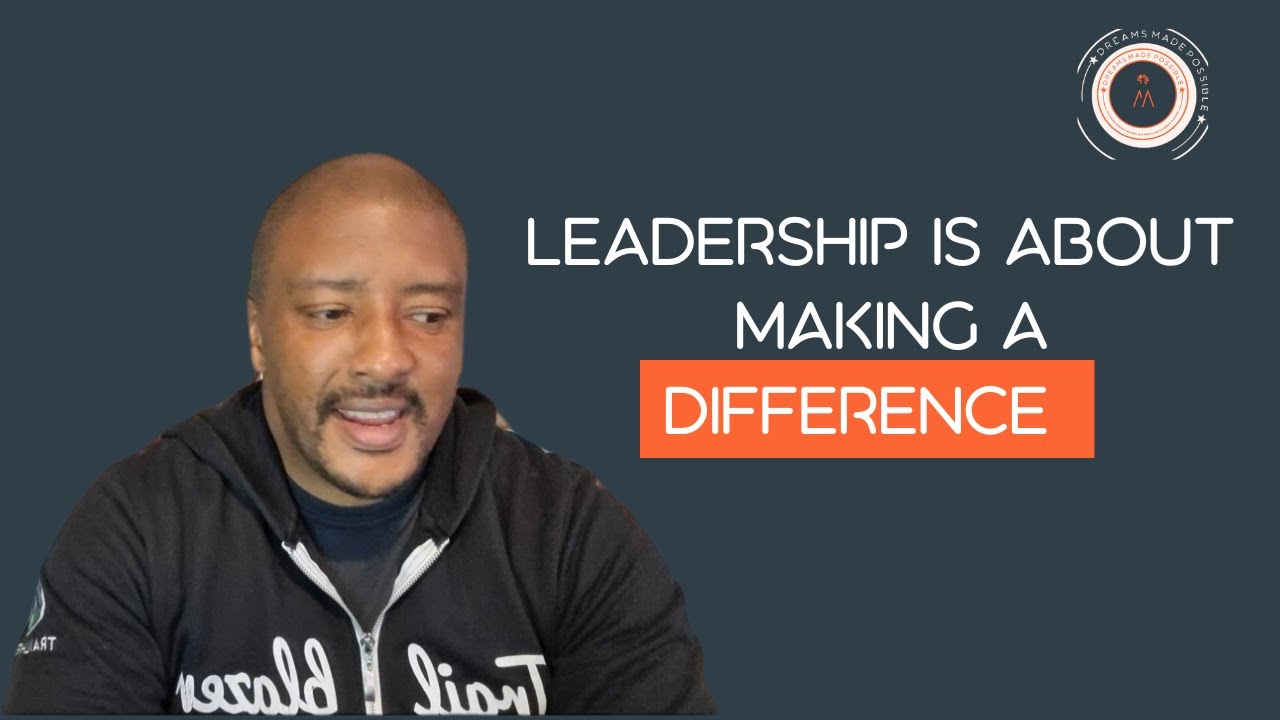 Leadership Is About Making A Meaningful Difference In The Lives Of
