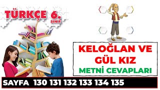 Keloğlan ve Gül Kız Dinleme Metni 6 Sınıf Türkçe Ders Kitabı Sayfa 130 131 132 133 134 135 Cevaplar