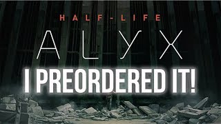Half-Life: Alyx. I Preordered It.