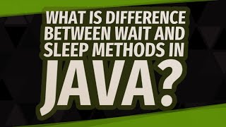 What is difference between wait and sleep methods in Java?