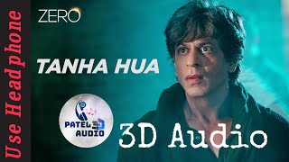 Tanha Hua (3D Audio) | Zero | Rahay Fateh Ali Khan | Shahrukh Khan | Tanishk Bagchi |