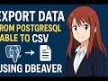 EXPORT PostgreSQL to CSV in Minutes with DBeaver