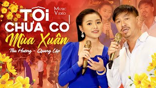 Tôi Chưa Có Mùa Xuân - Quang Lập \u0026 Thu Hường | Nhạc Xuân Xưa Bất Hủ