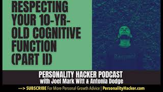 Part 2 — Respecting Your 10-Yr-Old Cognitive Function | PersonalityHacker.com