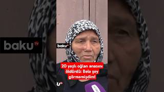 Qonşular Bakıda oğulun anasını qətlə yetirməsindən danışdı | Elə yaxşı uşaqdır ki...