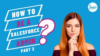 How to be a Salesforce Admin - Part 2 - Tackling Data Quality