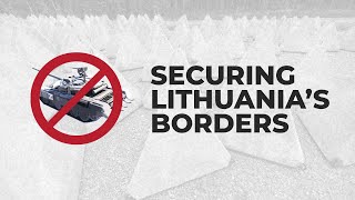 How Lithuania Is Protecting Its Borders From Russian Tanks