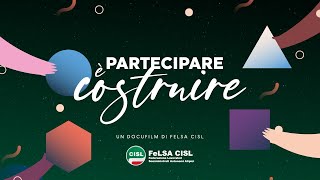 Partecipare è costruire: il docufilm di FeLSA CISL