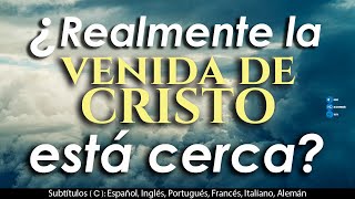 ¿Realmente la VENIDA DE CRISTO está cerca?|¿Realmente CRISTO VIENE pronto?