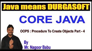 Java Tutorials|| OOPS : Procedure To Create Objects Part - 4 by Nagoor Babu