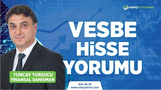 Tuncay Turşucu'dan VESBE Hisse Yorumu \