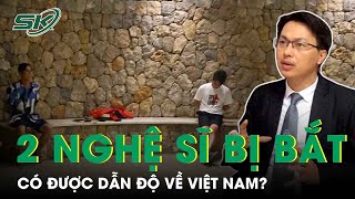 Vụ 2 Nghệ Sĩ Việt Bị Bắt Ở Tây Ban Nha: Có Được Dẫn Độ Về Việt Nam? | SKĐS