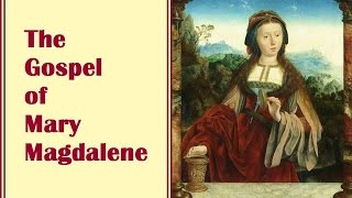 The Gospel of Mary Magdalene - Secret Knowledge from the Ultimate Disciple