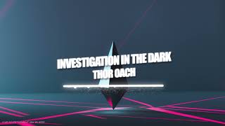 Thor Oach - Investigation in the Dark