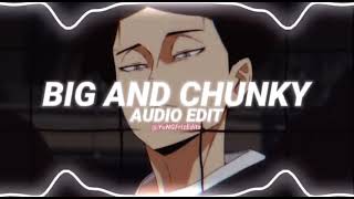 𓈒 ⊹ || Big and Chunky ≛ audio edit || 𓈒 ⊹