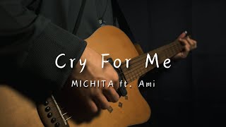 Cry For Me / MICHITA ft. Ami【弾き語り acoustic cover】