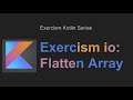 Kotlin exercism io: Flatten Array - #12in23
