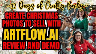 Creating Christmas Photos to Sell with Artflow.AI Review and Demo | Crafty Becky Tutorials