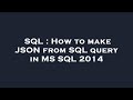 SQL : How to make JSON from SQL query in MS SQL 2014