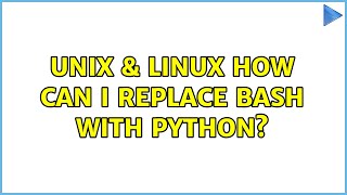 Unix & Linux: How can I replace bash with Python? (4 Solutions!!)