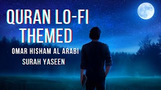 [LOFI THEMED] Relaxing Quran Recitation by Omar Hisham Al Arabi || Surah Yaseen || 📚
