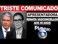 CHEGA COMUNICADO! AOS 49 ANOS APRESENTADORA DO JORNAL NACIONAL RENATA VASCONCELLOS INFELIZMENTE...