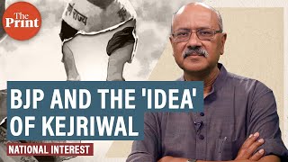 For BJP, Kejriwal is an idea whose time has come to be destroyed: Shekhar Gupta’s #nationalinterest