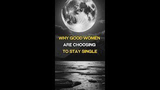 Why Good Women Are Choosing to Stay Single