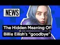 The Hidden Meaning Of Billie Eilish’s “goodbye” | Genius News