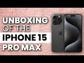 iPhone 15 Pro Max Unboxing and First Impressions