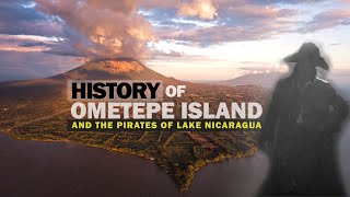 HISTORY OF OMETEPE ISLAND |  \u0026 the Pirates of Lake Nicaragua (8 Minutes)