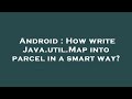 Android : How write Java.util.Map into parcel in a smart way?