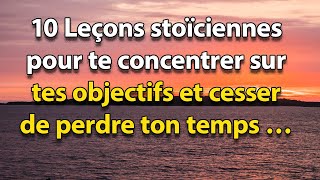 10 LEÇONS STOÏCIENNES pour TE CONCENTRER sur TES OBJECTIFS et CESSER de PERDRE TON TEMPS | STOÏCISME