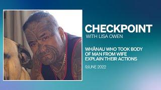 Checkpoint Thursday 9 June 2022 | Whānau who took body of man from grieving wife explain actions