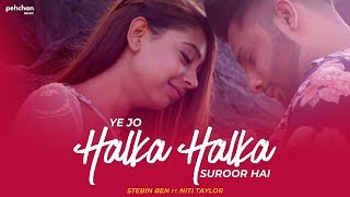 Ye Jo Halka Halka Suroor Hai || Cover Song by Stebin Ben Ft. Niti Taylor ||  Nusrat Fateh Ali Khan