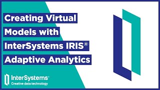 Creating Virtual Models with InterSystems IRIS Adaptive Analytics