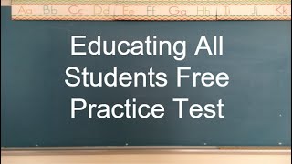 Educating All Students Practice Test